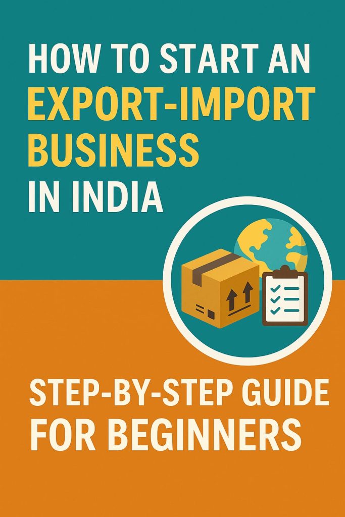 How to Start an Export-Import Business in India – Step-by-Step Guide for Beginners