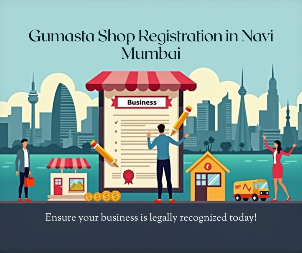 Get Gumasta Shop Establishment Registration in Navi Mumbai all areas – Vashi, Nerul, CBD Belapur, Kharghar, Panvel