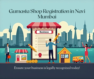 Get Gumasta Shop Establishment Registration in Navi Mumbai all areas – Vashi, Nerul, CBD Belapur, Kharghar, Panvel