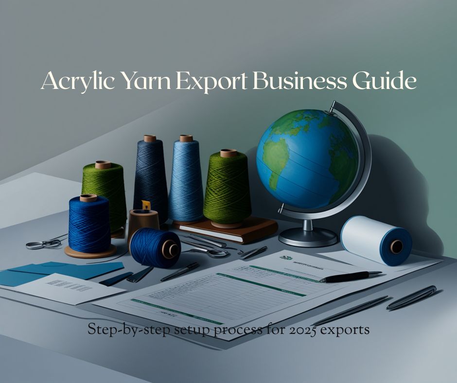 Acrylic Yarn Export Business Guide 2025 - Complete Setup Process India