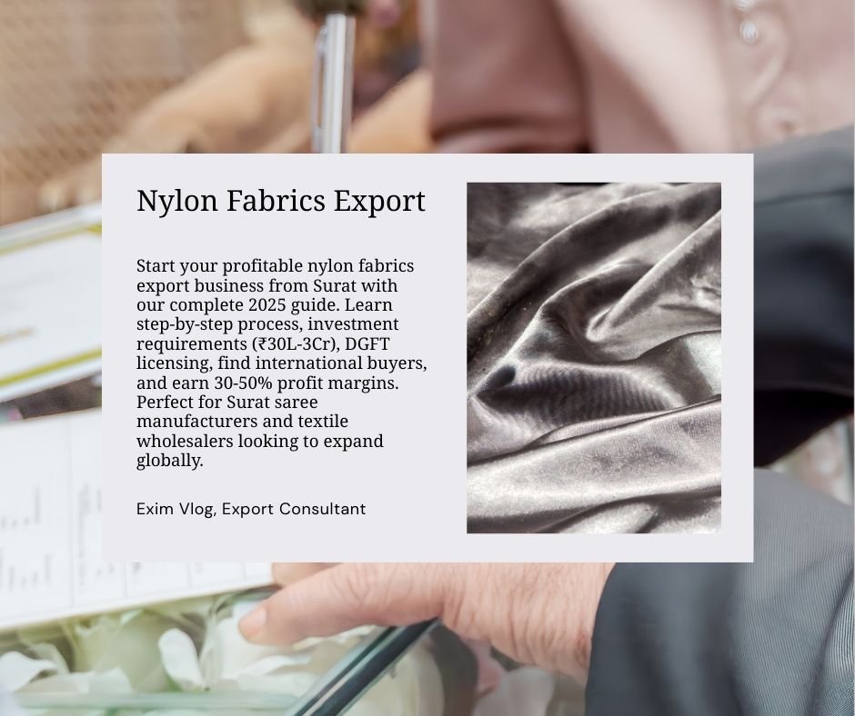 Start your profitable nylon fabrics export business from Surat with our complete 2025 guide. Learn step-by-step process, investment requirements (₹30L-3Cr), DGFT licensing, find international buyers, and earn 30-50% profit margins. Perfect for Surat saree manufacturers and textile wholesalers looking to expand globally.