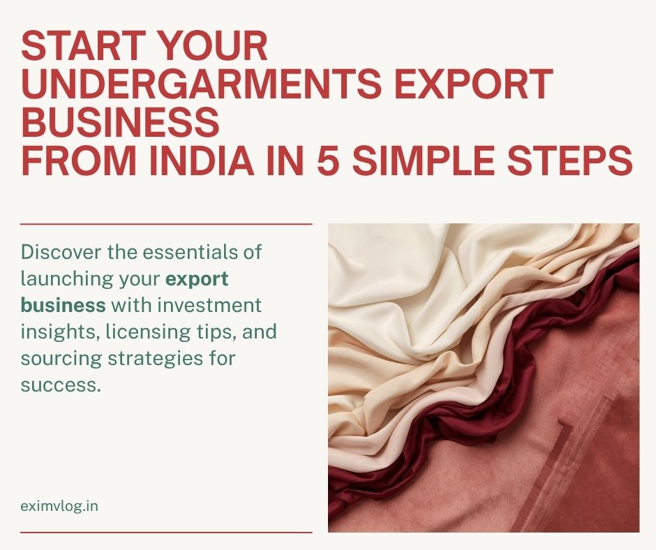 Learn how to start undergarments export business from India. Complete guide covering ₹2L-50L investment, ₹50K-25L monthly earnings, sourcing tips, licensing, and step-by-step setup process for beginners.
